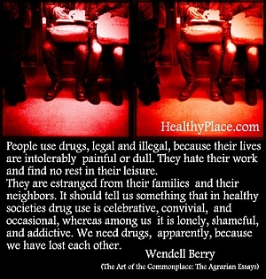 Quote on addictions by Wendell Berry - Οι άνθρωποι χρησιμοποιούν τα ναρκωτικά, νόμιμα και παράνομα, επειδή η ζωή τους είναι ανυπόφορα οδυνηρή ή θαμπό. Μισούν το έργο τους και δεν βρίσκουν ανάπαυση στην αναψυχή τους.