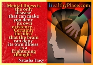 Απόσπασμα για την ψυχική υγεία - Η ψυχική ασθένεια είναι η μόνη ασθένεια που μπορεί να σας κάνει να αρνηθείτε τη δική της ύπαρξη. Σίγουρα η ιδέα ότι ο εγκέφαλος μπορεί να αρνηθεί τη δική του ασθένεια είναι μια τρομακτική σκέψη.