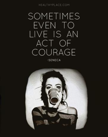 Απόσπασμα ψυχικής ασθένειας - Μερικές φορές ακόμη και να ζείτε είναι μια πράξη θάρρος.