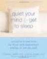Quiet Your Mind & Get to Sleep: Λύσεις για την αϋπνία για όσους έχουν κατάθλιψη, άγχος ή χρόνιο πόνο 