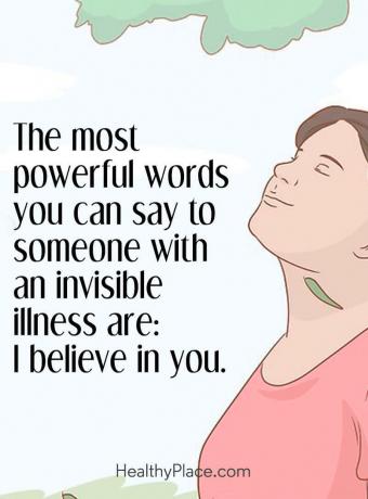 Παράθεση για την ψυχική υγεία - Οι πιο ισχυρές λέξεις που μπορείτε να πείτε σε κάποιον με αόρατη ασθένεια είναι: Πιστεύω σε εσάς.