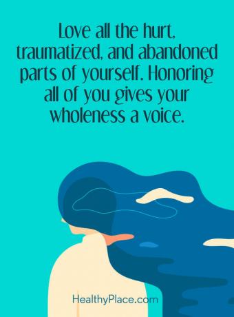 Απόσπασμα ψυχικής ασθένειας - Αγάπη όλα τα πληγωμένα, τραυματισμένα και εγκαταλελειμμένα μέρη του εαυτού σου. Το να τιμάτε όλους σας δίνει τη φωνή σας.