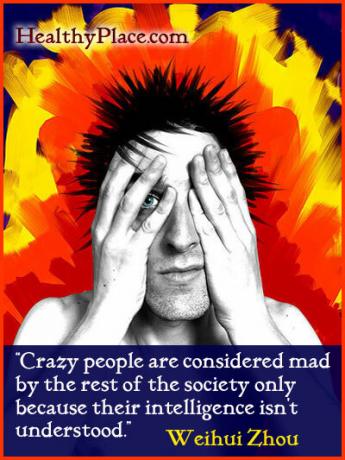 Στίγμα στίγματος - Οι τρελοί άνθρωποι θεωρούνται τρελοί από την υπόλοιπη κοινωνία μόνο επειδή η νοημοσύνη τους δεν είναι κατανοητή.