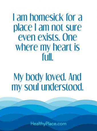 Παράθεση για την ψυχική υγεία - Είμαι νοικοκυρά για ένα μέρος που δεν είμαι βέβαιος ότι υπάρχει ακόμη. Εκεί όπου η καρδιά μου είναι γεμάτη. Το σώμα μου αγάπησε. Και η ψυχή μου κατάλαβε.