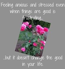 Είναι απογοητευτικό όταν νιώθουμε άγχος και αγωνία ακόμη και όταν τα πράγματα είναι καλά. Μάθετε πώς να αντιμετωπίζετε το στρες και το άγχος σε καλές στιγμές. Διαβάστε αυτές τις τέσσερις συμβουλές.