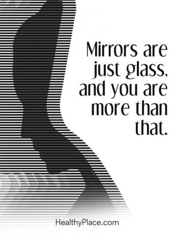 Παράθεση σχετικά με τις διατροφικές διαταραχές - Οι καθρέφτες είναι απλά γυαλί και είστε περισσότερο από αυτό.