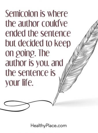 Απόσπασμα ψυχικής ασθένειας - Το Semicolon είναι εκεί όπου ο συντάκτης θα μπορούσε να έχει τελειώσει τη φράση, αλλά αποφάσισε να συνεχίσει. Ο συγγραφέας είναι εσύ και η φράση είναι η ζωή σου.