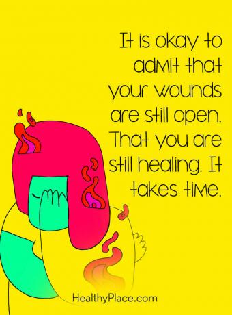 Απόσπασμα ψυχικής ασθένειας - Είναι εντάξει να παραδεχτείτε ότι οι πληγές σας εξακολουθούν να είναι ανοικτές. Ότι εξακολουθείτε να θεραπεύετε. Παίρνει χρόνο.