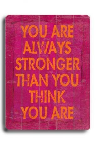 Είστε πάντα ισχυρότεροι από ό, τι νομίζετε ότι είστε.