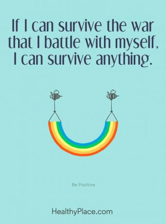 Απόσπασμα ψυχικής ασθένειας - Αν μπορώ να επιζήσω τον πόλεμο που αγωνίζομαι με τον εαυτό μου, μπορώ να επιβιώσω οτιδήποτε.