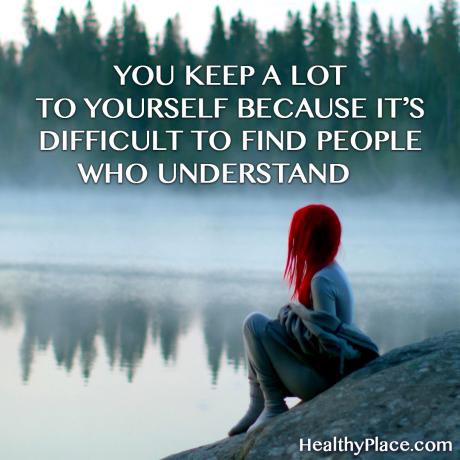 Παραθέστε σε στίγμα ψυχικής υγείας - Διατηρείτε πολλά για τον εαυτό σας επειδή είναι δύσκολο να βρείτε ανθρώπους που καταλαβαίνουν.