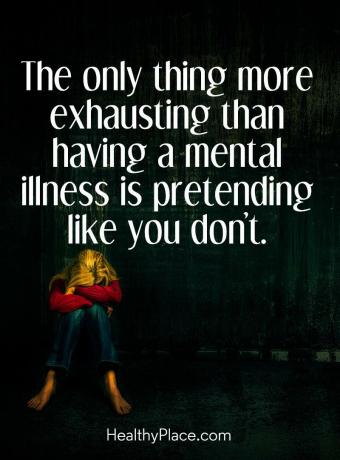 Απόσπασμα στίγματος ψυχικής υγείας - Το μόνο πράγμα που είναι πιο εξαντλητικό από το να έχεις μια ψυχική ασθένεια προσποιείται πως δεν το κάνεις.